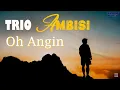 Download Lagu Trio Ambisi - Oh Angin (Video Lyric)