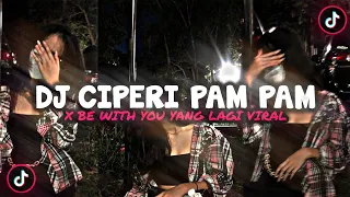 dj ciperi pam pam x be with you x melody old yg lagi viral