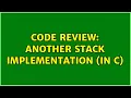 Code Review Another stack implementation in C 2 Solutions