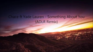 Download Chace Ft. Yade Lauren - Something About You (ADLR Remix) MP3