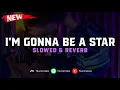 Download Lagu DJ I'm Gonna Be A Star ( Slowed \u0026 Reverb ) 🎧