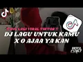 Download Lagu DJ LAGU UNTUK KAMU X O AJA YA KAN | DJ JANGAN MENJAUH DARIKU AKU TAK BISA TANPAMU VIRAL TIKTOK 2024