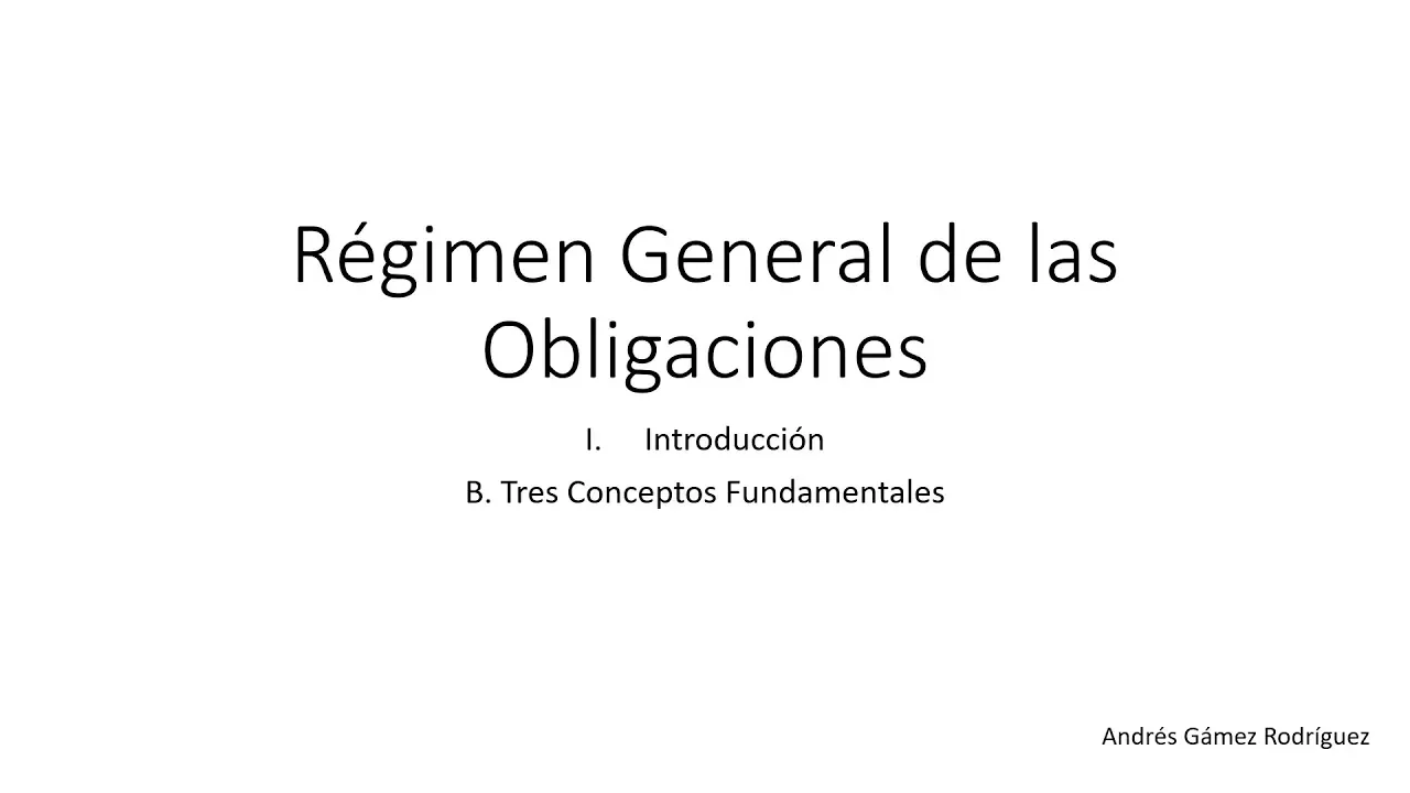 Régimen General de las Obligaciones 1.B: Introducción - Tres Conceptos Fundamentales.