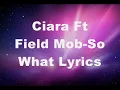 Ciara Ft Field Mob-So What Lyrics