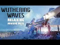 Download Lagu Wuthering Waves OST Relaxing Music Mix
