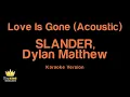 SLANDER, Dylan Matthew - Love Is Gone (Acoustic) (Karaoke Version)