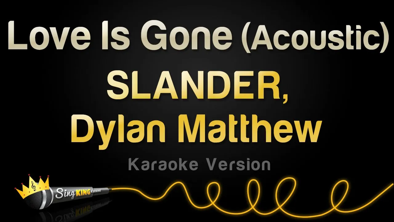 SLANDER, Dylan Matthew - Love Is Gone (Acoustic) (Karaoke Version)