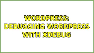 Wordpress Debugging WordPress with xDebug