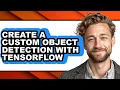 How to Create a Custom Object Detection with Tensorflow - Step by Step