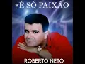 Download Lagu Roberto Neto Ao Vivo E Só Paixão - Em Ritmo De Seresta E Brega