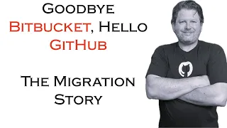 Goodbye BitBucket Hello GitHub - The Migration Story