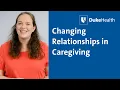 Changing Relationships in Caregiving Duke Health
