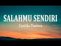 Download Lagu Cantika Davinca - Salahmu Sendiri (Lirik Lagu)