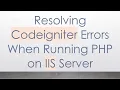 Resolving Codeigniter Errors When Running PHP on IIS Server