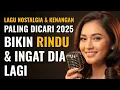 Download Lagu Lagu Nostalgia \u0026 Kenangan Paling Dicari 2025 🎶 | Bikin Rindu Berat \u0026 Ingat Dia Lagi 😢❤️