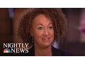 Rachel Dolezal I Definitely Am Not White NBC Nightly News