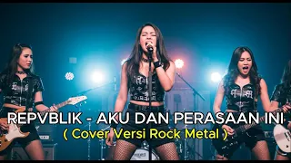 repvblik aku dan perasaan ini cover versi rock cover by ria andini 