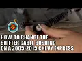 How to Replace the Shifter Cable Bushing on a 2011 Chevy Express Chevy Van years 2005-2015