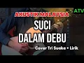 Lagu SUCI DALAM DEBU - AKUSTIK MALAYSIA // COVER TRI SUAKA // IKLIM 