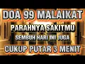 Lagu LANGSUNG SEMBUH !! Penyakit Hilang Seketika Setelah Mendengarkan Doa Ini | DOA 99 MALAIKAT!