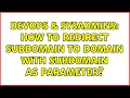 DevOps SysAdmins How to redirect subdomain to domain with subdomain as parameter