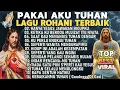 Lagu PAKAI AKU TUHAN UNTUK MELAYANIMU - KUMPULAN LAGU ROHANI TERBAIK 2025