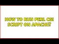 How to run perl cgi script on apache 2 Solutions