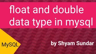 float and double data type in mysql Shyam Sundar