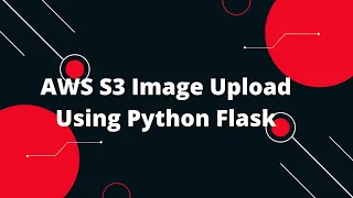 Python Flask Tutorial AWS S3 Image Upload Using Python Flask