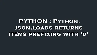 PYTHON Python json loads returns items prefixing with u