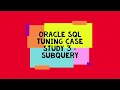 Oracle SQL Tuning Case Study 3 Subquery