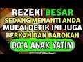 Lagu REZEKI BESAR SEDANG MENANTI ANDA MULAI SA'AT INI JUGA !! BERKAH DAN BAROKAH DO'A ANAK YATIM