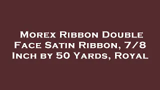 Morex Ribbon Double Face Satin Ribbon Inch by 50 Yards Royal Amazon Review