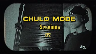 CHULO MODE SESSIONS EP2 
