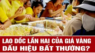 Lao dốc lần hai của giá vàng: Dấu hiệu bất thường?