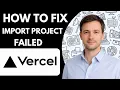 How to Fix Vercel Import Project Failed Full Guide 2026