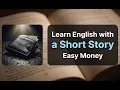 Learn English Through Story Easy Money English for Beginners A1 A2 Level English Daily Speak
