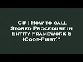 C How to call Stored Procedure in Entity Framework 6 Code-First