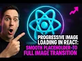 Progressive Image Loading in React Smooth Placeholder-to-Full Image Transition