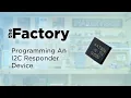 The Factory Programming An I2C Responder Device