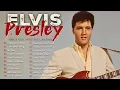 Lagu Elvis Presley Greatest Hits Full Album - Best Songs Of Elvis Presley Playlist Ever - Oldies Songs