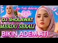 Download Lagu DJ SHOLAWAT MERDU TERBARU ‼️ SHOLAWAT PILIHAN TERPOPULER BIKIN ADEM DI HATI YANG KALIAN CARI ‼️