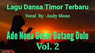 Download ANDY MONE || LAGU DANSA TIMOR TERBARU || ADE NONA GESER DATANG DULU VOL.2 MP3