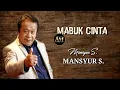 Download Lagu Mabuk cinta - mansyur s.