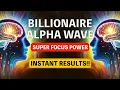 Download Lagu Billionaire Focus - Alpha Brain Wave ⚡ Unlock Wealth \u0026 Mental Clarity