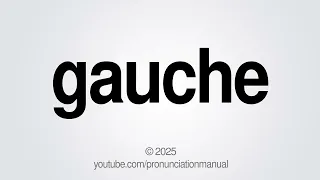 How to Pronounce Gauche