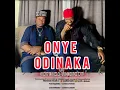 Lagu ONYE ODINAKA BY ONYEOMA TOCHUKWU NNAMANI NWAEZE 