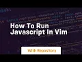 How to run javascript in vim