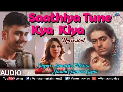 Download MP3 Saathiya Tune Kya Kiya - Recreated | Ft. Samarth Mishra & Shivani Chanana Gupta | 90's Romantic Song