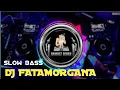 DJ FATAMORGANA SLOW BASS